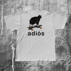Adios Funny Cat Meme Tee Shirt, Gift for Woman and Man, Ugly Shirts, Stupid Gifts, Inappropriate Tshirt, Cringe T-shirt, Cats on Skateboard