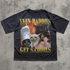 Even Baddies Get Saddies Funny Cat Meme Tee Shirt, Silly Cats T-shirt, Brainrot Shirts, Dank Memes Tshirt, Cringe Clothes, Ironic Gifts Navy