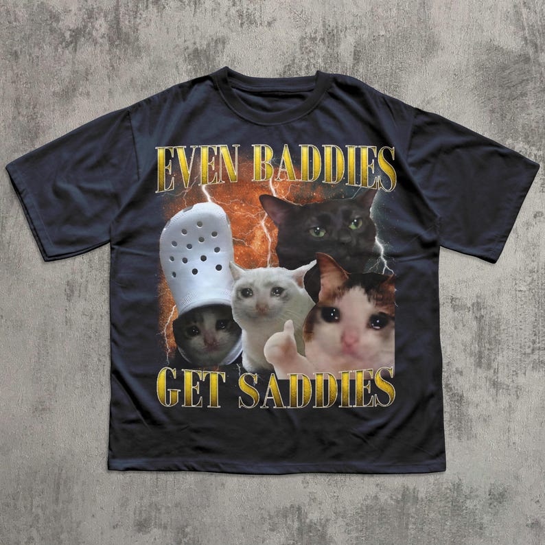 Even Baddies Get Saddies Funny Cat Meme Tee Shirt, Silly Cats T-shirt, Brainrot Shirts, Dank Memes Tshirt, Cringe Clothes, Ironic Gifts Navy