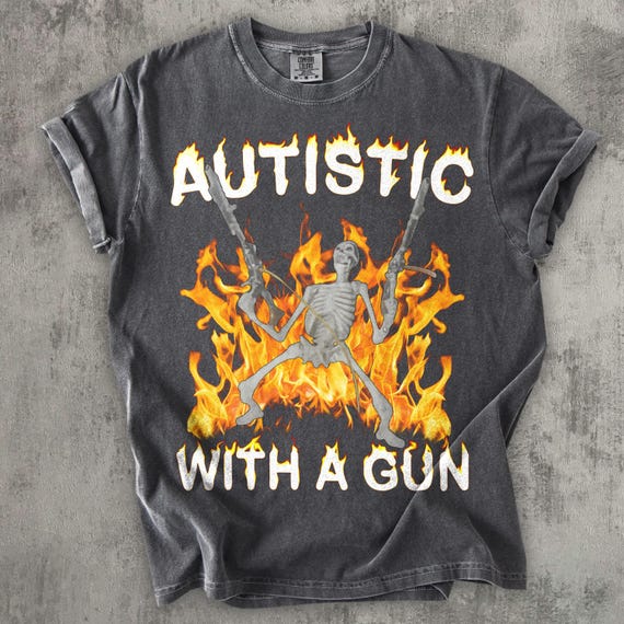 Autistic With a Gun Funny Meme T-shirt, Autism Shirt, Unhinged Clothes, Inappropriate Tee, Weirdcore Shirts, Stupid Gifts, Edgy Humor Tshirt