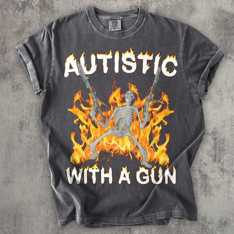 Autistic With a Gun Funny Meme T-shirt, Autism Shirt, Unhinged Clothes, Inappropriate Tee, Weirdcore Shirts, Stupid Gifts, Edgy Humor Tshirt image 1