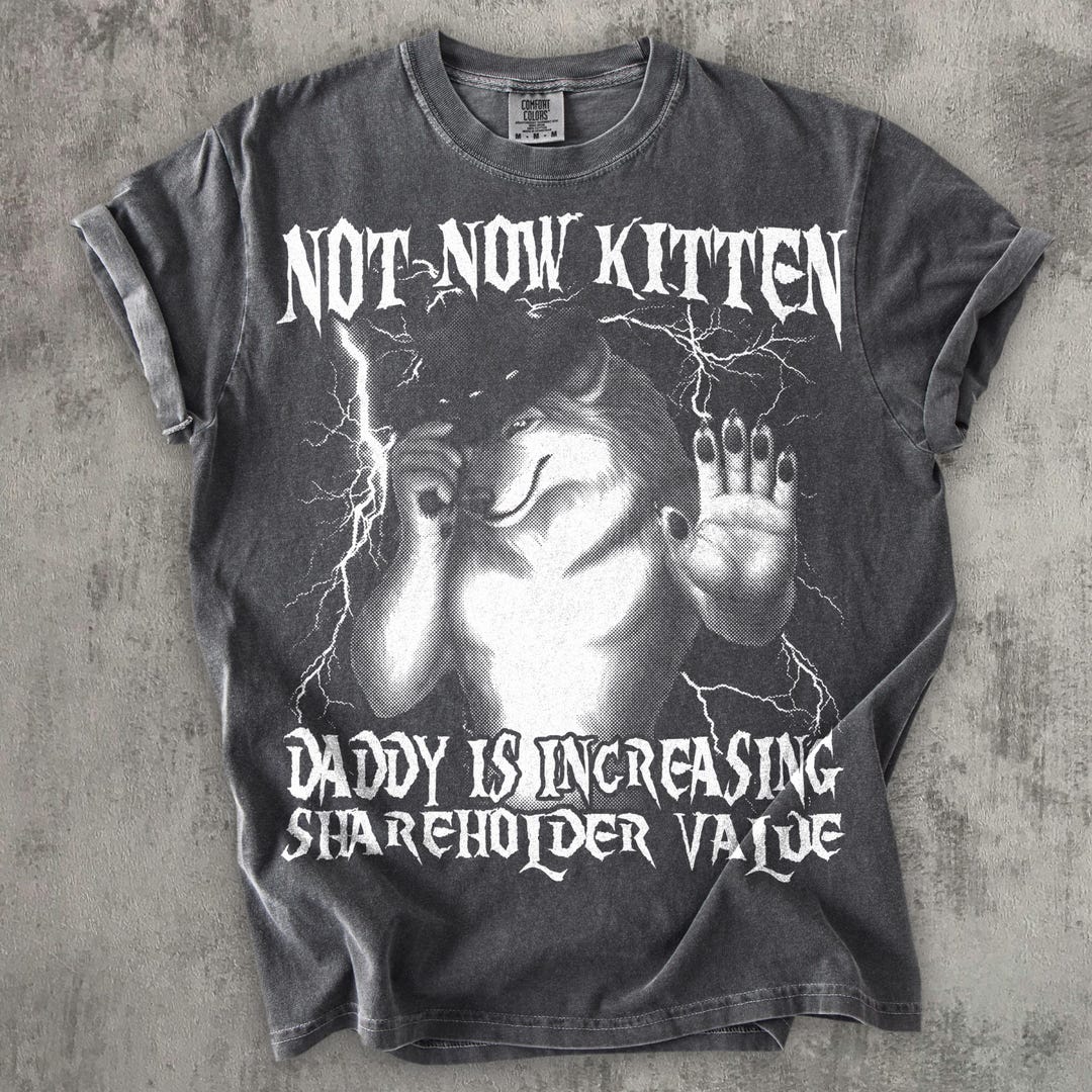Not Now Kitten Daddy Increasing Shareholder Value Funny Werewolf Meme T-shirt, Vintage Graphic Shirt, Weird Shirts, Unhinged Clothes - Etsy