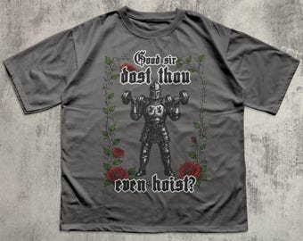 Guter Sir Dost Thou Even Hoist Mittelalterliches Ritter T-Shirt, lustiges Gym Shirt, Geschenk für Gym Ratte, Vintage Grafik T-Shirt, Dumme Shirts