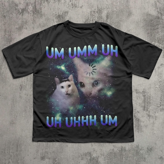 UM UHH Funny Huh Cat Meme Tee Shirt Gift for Woman and Man, Stupid