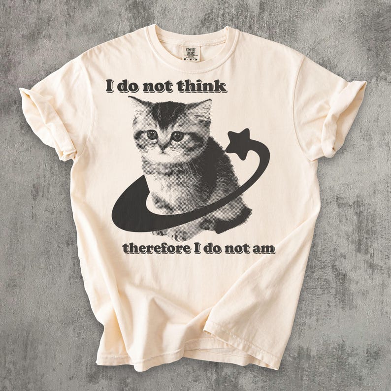 I do Not Think Therefore I do not Am Funny Y2k Graphic Cat T-shirt, Kitten Meme Shirt, Retro Vintage Tee, Ironic Shirts, Comfort Colors image 1