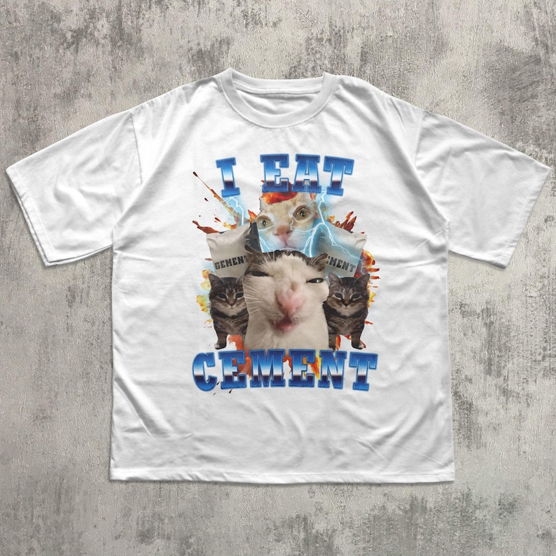 I Eat Cement Funny Cat Meme Tee Shirt, Gift for Woman and Man, Stupid Gifts, Ugly Shirts, Unhinged T-shirt, Cringe Tshirt, Comfort Colors White