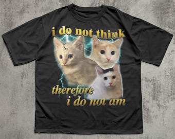 Je ne pense pas, donc je ne suis pas, T-shirt drôle de chat confus, chemises philosophie, t-shirt Decartes, t-shirt bootleg rétro, cadeau pour amoureux des chats