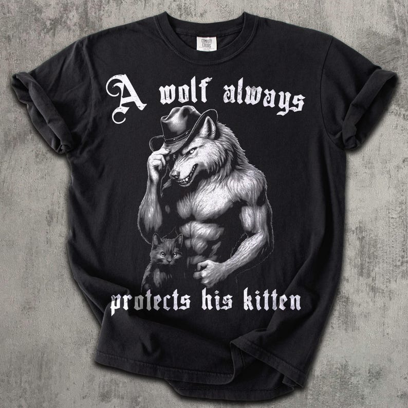 A Wolf Always Protects His Kitten Funny Meme T-shirt, Alpha Werewolf Shirt, Unwearable Shirts, Cringe Tshirt, Weird Tee, Comfort Colors Comfort-Colors-Black