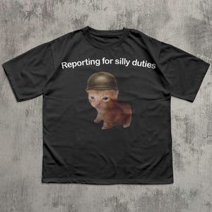 Reporting for Silly Duties Funny Cat Meme T-shirt, Ironic Cats Shirt, Sarcastic Kitten Tee, Silly Shirts, Weird Tees, Brainrot Shirt