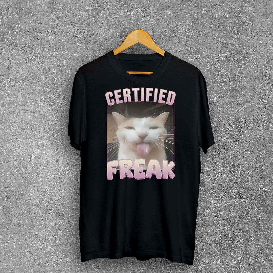 Certified Freak Funny Cat Meme Tee Shirt Gift for Woman and