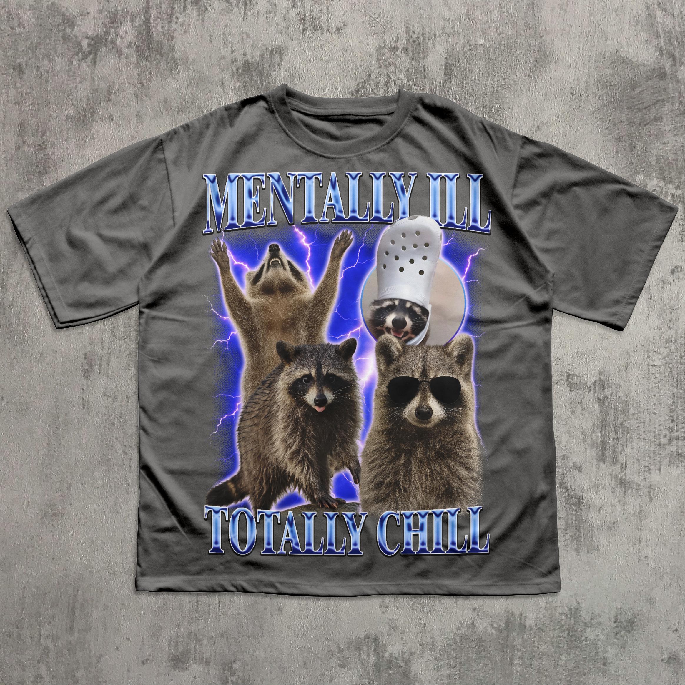 Mentally Ill Totally Chill Funny Raccoon Shirt, Vintage Graphic