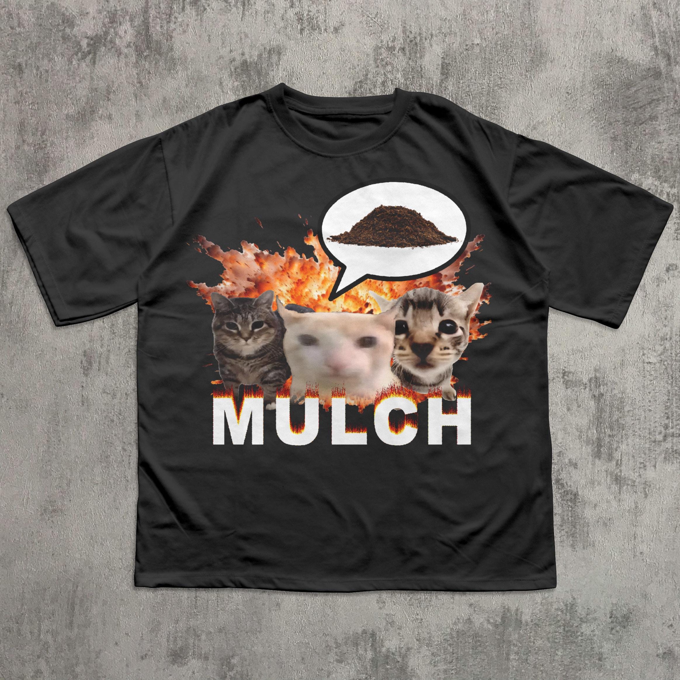Mulch Funny Cat Dank Meme Tee Shirt Gift for Woman and Man, Goofy Ahh ...