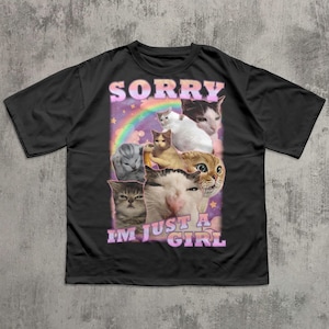 Förlåt, jag är bara en tjej, rolig kattmeme-t-shirt, present till kvinna, ohämmade söta t-shirts, ful t-shirt, dumma presenter, tjejestetiska t-shirts