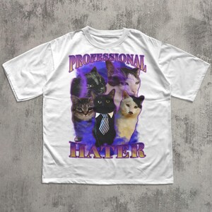 Professional Hater Funny Cat Meme Tee Shirt Gift for Woman and Man, Ugly Cats Shirt, Stupid Gifts, Edgy Shirts, Goofy Tshirt, Unhinged Tee White