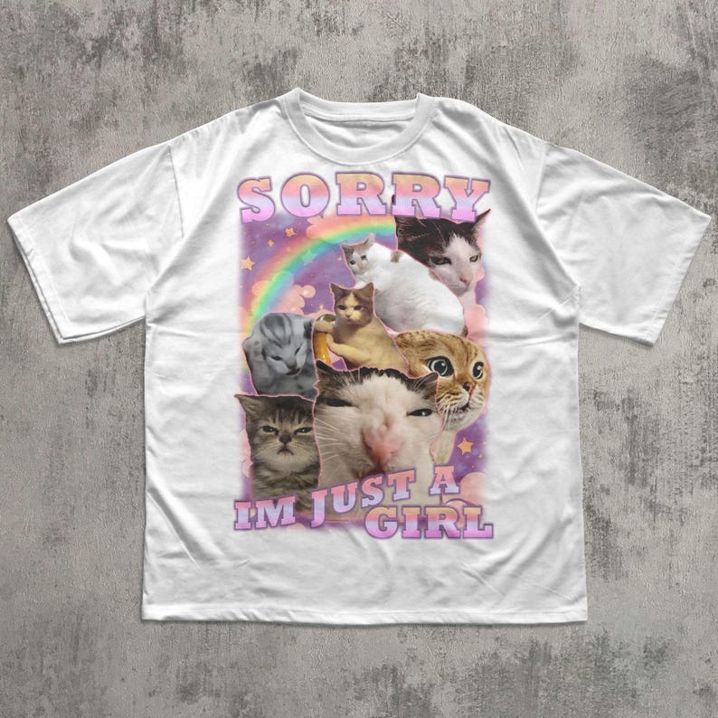 Sorry Im Just a Girl Funny Cat Meme T-shirt, Gift for Woman, Unhinged Cute Shirts, Ugly T-shirt, Stupid Gifts, Girl Aesthetic T-shirts White
