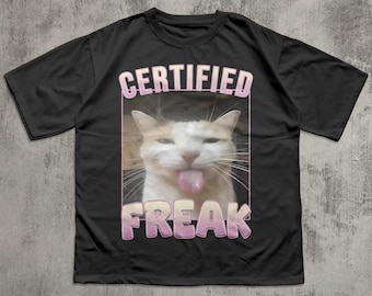 Certified Freak Funny Cat Meme Tee Shirt Gift for Woman and Man, Silly Cats T-shirt, Ironic Tshirt, Freaky Ahh Shirts, Inappropriate Tees