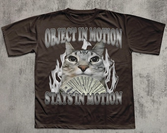 Object In Motion Stays In Motion Funny Cat Meme T-shirt, Silly Cats Shirt, Unhinged Clothes, Stupid Tees, Weird Humor Unisex Shirts