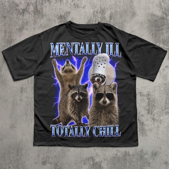 Mentally Ill Totally Chill Funny Raccoon Shirt, Vintage Graphic