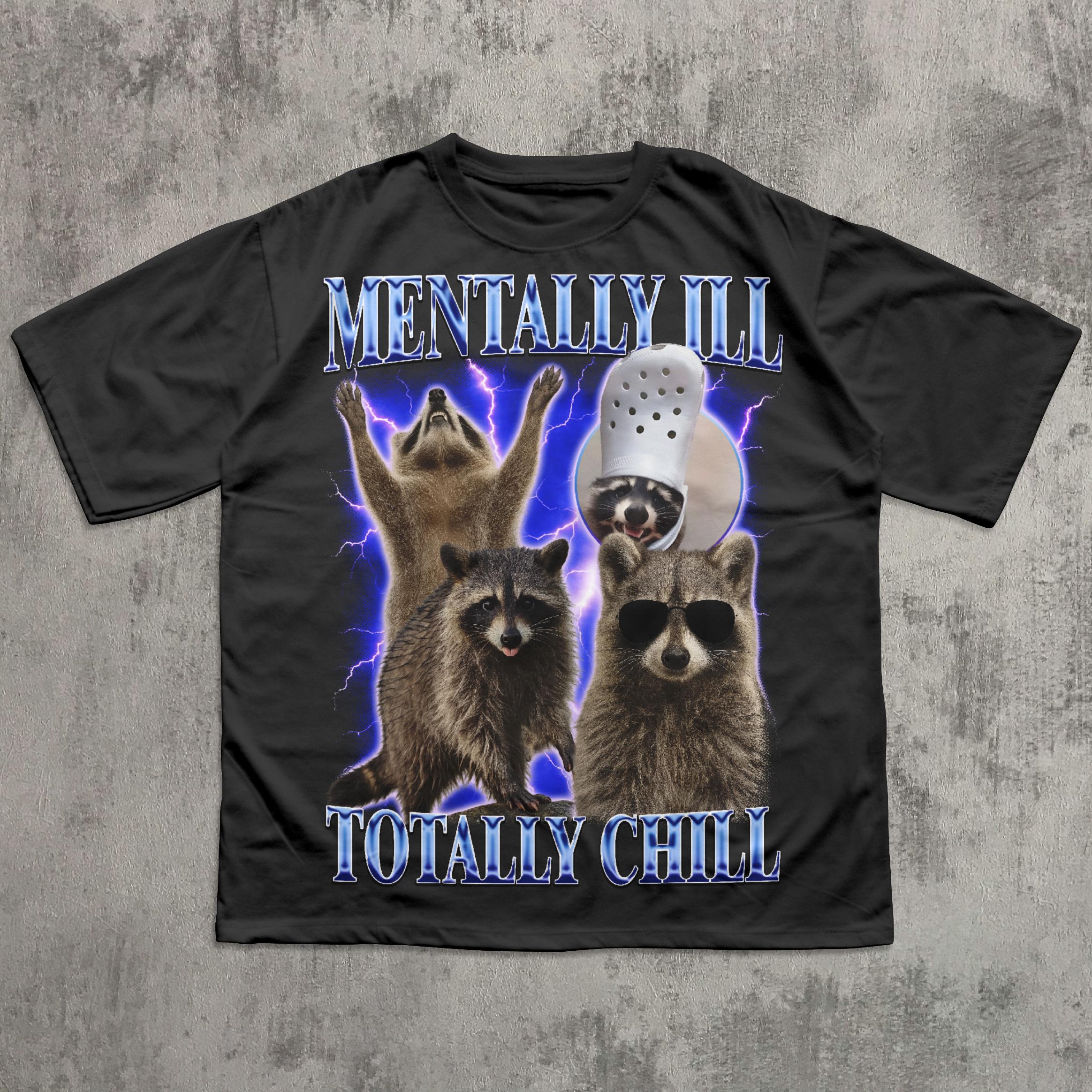 Mentally Ill Totally Chill Funny Raccoon Shirt, Vintage Graphic