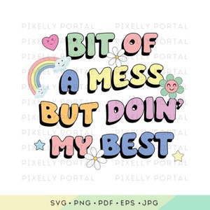 May include: A colorful graphic design with the text "A bit of a mess but doin' my best" with a rainbow, clouds, and flowers.