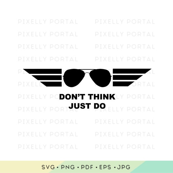 Don't Think, Just Do SVG, Top Gun Quote, Top Gun, Topgun, Maverick, Pilot Svg, Flying, Aviator, Aviation, Need For Speed