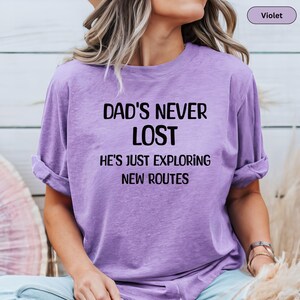 Dad Joke Shirt DAD shirt Fathers Day Shirt Dad gift Gift for Dad Gift for him Dad&#39;s Never Lost  Sarcastic T-Shirt for Best Dad Ever