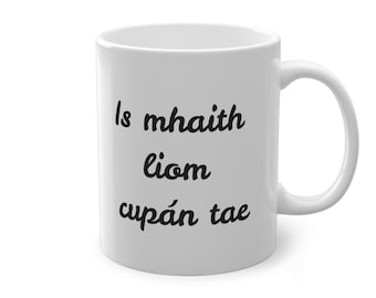 Is mhaith liom cupán tae Irish Language Mug, Tea Lover Gift, 11oz Coffee Cup,