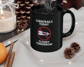 Tazza Chemtrails Today Cloudy Tomorrow - Tazza da caffè nera con geoingegneria, modifica del tempo, regalo di teoria del complotto, ambientalista