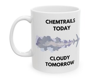 Tazza in ceramica Chemtrails Today Cloudy Tomorrow, stoviglie per geoingegneria, tazza da caffè Cloudy Tomorrow, regalo per scettici sulle scie chimiche, Chemtrail