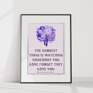 Alzheimer&#39;s Awareness Wall Art &quot;The hardest thing is watching somebody you love forget they love you&quot;| Alzheimer Poster| Alzheimer Awareness