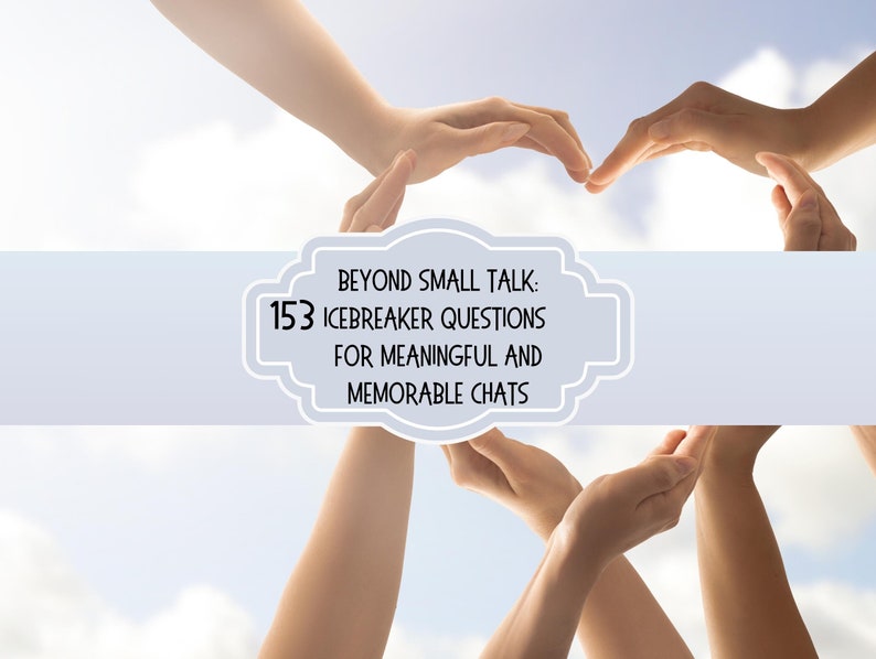 May include: Hands forming a heart shape against a blue sky with white clouds. Text reads: "Beyond Small Talk: 153 Icebreaker Questions for Meaningful and Memorable Chats."