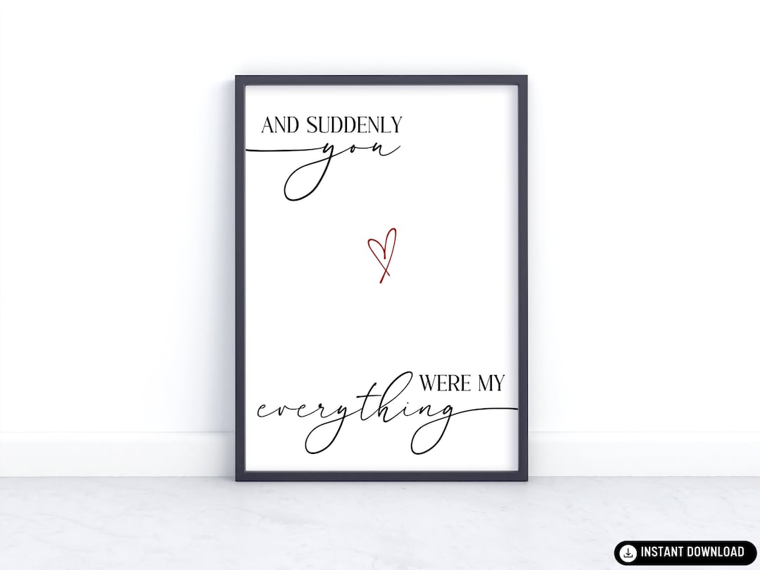 And Suddenly You Were My everything Poster, moderne druckbare Wandkunst