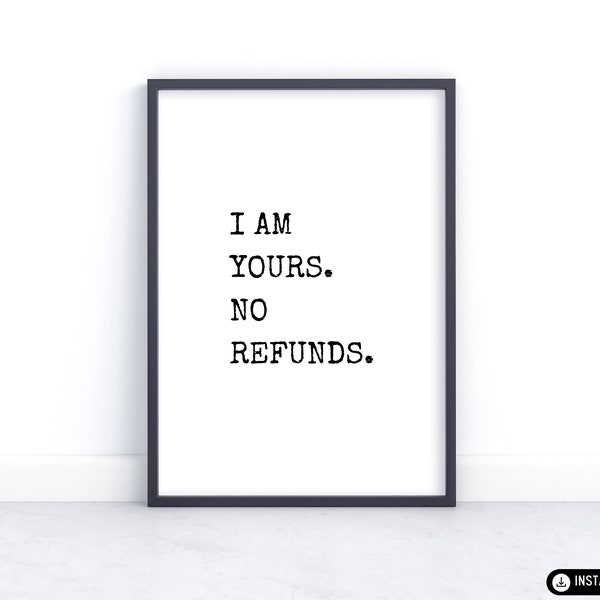 Romantic Wall Art Printable, I am Yours. No Refunds Quote Art, Unique Home Decor Print