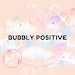 Bubbly Positive