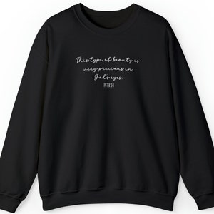 This Type of Beauty is Very Precious Peter 3:4 Sweatshirt White Font