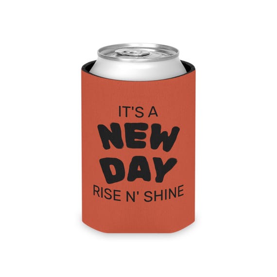 It's A New Day, Rise N Shine | Funny Can Cooler - It's a Party, Drink Holder, Beer Sleeve, Summer BBQ, Novelty Gift