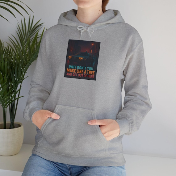 Make Like a Tree and Get Out of Here Funny Back to the Future Quote Hoodie | Humor Hoodie | Biff Quote | Movie Quotes