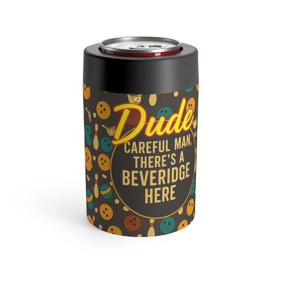 Careful Man Theres a Beveridge Here Can Holder | Big Lebowski Themed Cooler Sleeve | The Dude