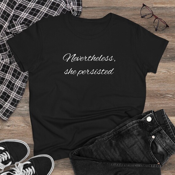 Nevertheless She Persisted T-Shirt | Feminist Quote Tee