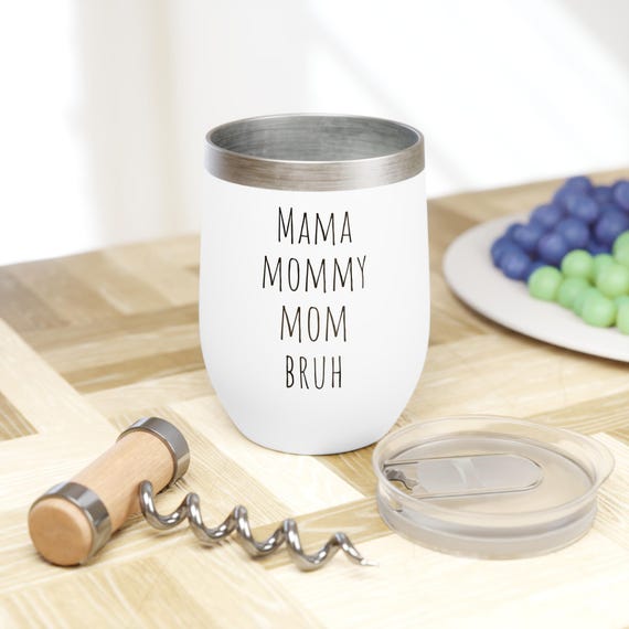 Mama, Mommy, Mom, Bruh - Funny Chill Wine Tumbler