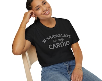Running Late is My Cardio - Funny Unisex Softstyle T-Shirt