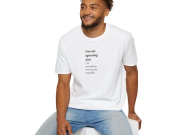 i'm not ignoring you i'm avoiding everyone equally T-Shirt | Funny Introvert Quote Tee