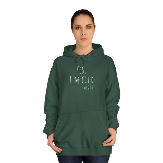 Yes I'm Cold Me 24:7 Hoodie | Funny College Campus Sweatshirt