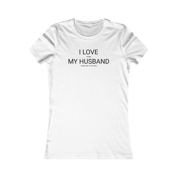 I Love When My Husband Sends Me to the Spa Tee | Women's V-Neck