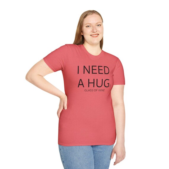 I Need A Hug(e Glass of Wine) T-Shirt | Funny Wine Quote Tee