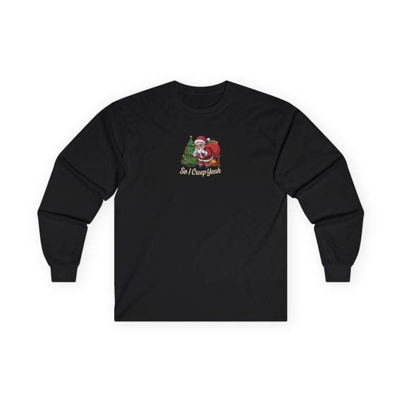 So I Creep Yeah Funny Christmas Humor Long Sleeve Tee