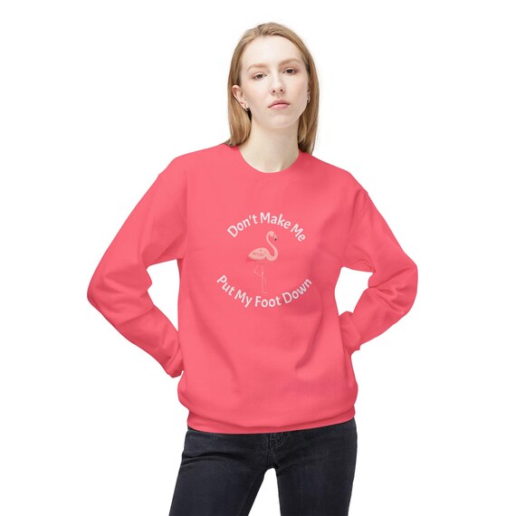 Don't Make Me Put My Foot Down Flamingo Crewneck Sweatshirt | Funny Crewneck Sweatshirt