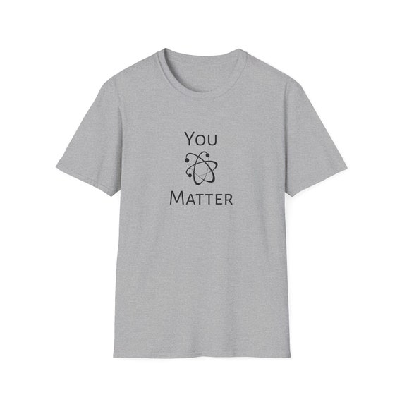 You Matter - Funny Unisex Softstyle T-Shirt