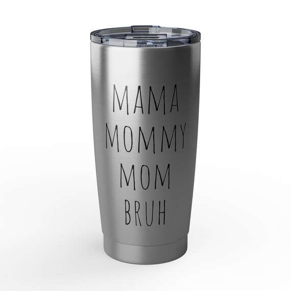 Mama Mommy Mom Bruh Tumbler | Stainless Steel 20oz Travel Cup