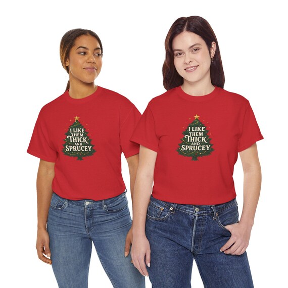 I Like Them Thick and Sprucey Christmas Tree Tee | Holiday Pine Tree Shirt